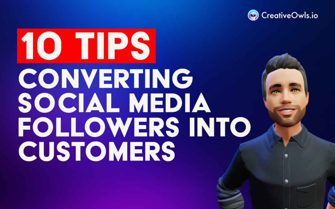 10 Best Tips for Converting Social Media Followers Into Customers