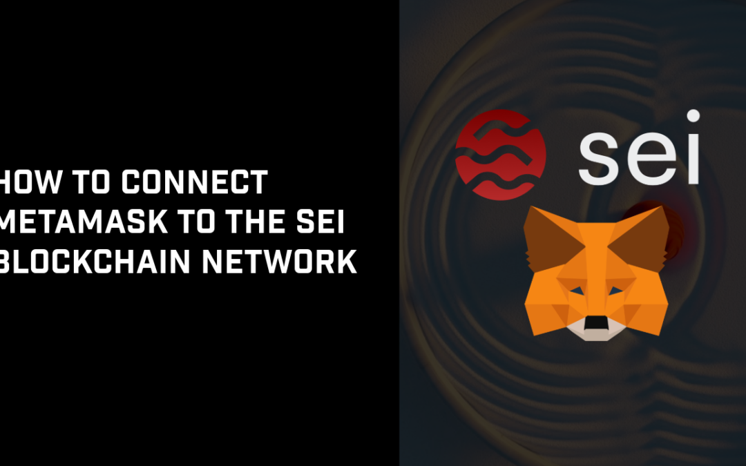 How to Connect MetaMask to the SEI Blockchain Network